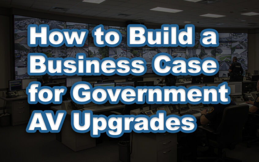how to build a business case for government av upgrades