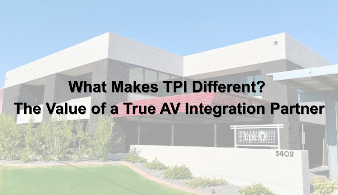 Av Integration Project What Makes TPI Different? The Value of a True AV Integration Partner ...