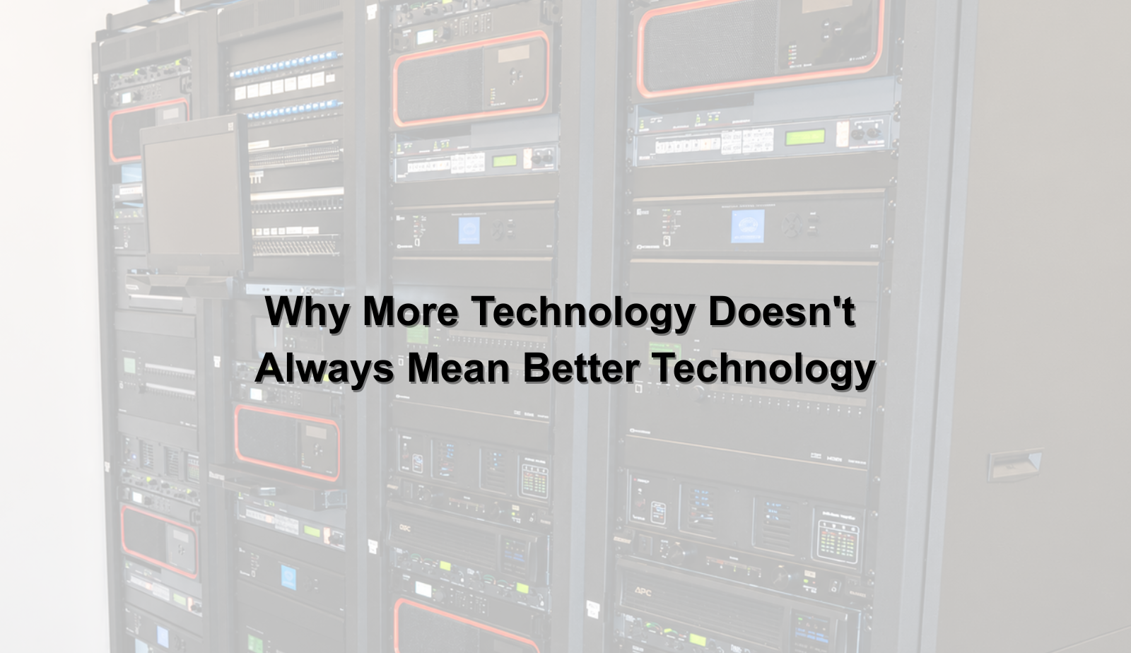 Why More Technology Doesn't Always Mean Better Technology - Technology ...